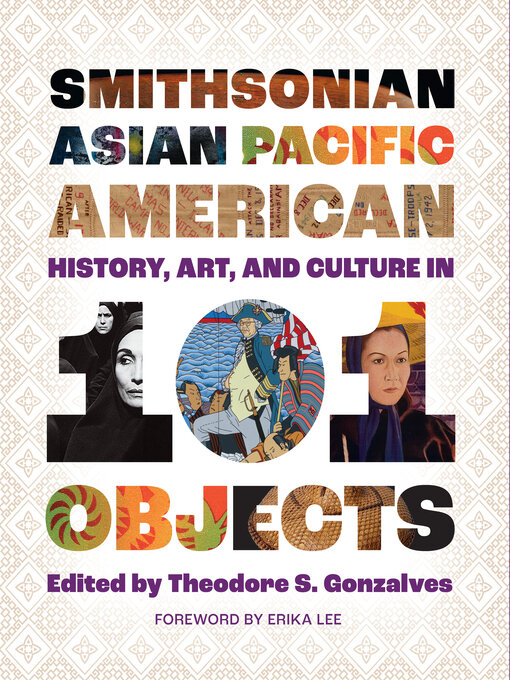 Title details for Smithsonian Asian Pacific American History, Art, and Culture in 101 Objects by Theodore S. Gonzalves - Available